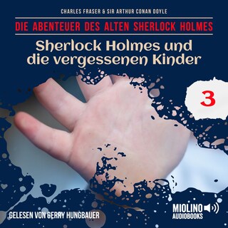 Sherlock Holmes und die vergessenen Kinder (Die Abenteuer des alten Sherlock Holmes, Folge 3) als Hörbuch