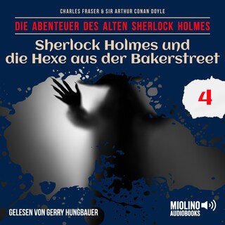 Sherlock Holmes und die Hexe aus der Bakerstreet (Die Abenteuer des alten Sherlock Holmes, Folge 4) als Hörbuch