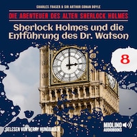 Sherlock Holmes und die Entführung des Dr. Watson (Die Abenteuer des alten Sherlock Holmes, Folge 8)