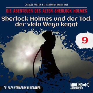Sherlock Holmes und der Tod, der viele Wege kennt (Die Abenteuer des alten Sherlock Holmes, Folge 9) als Hörbuch
