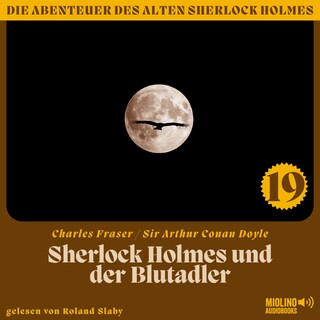 Sherlock Holmes und der Blutadler (Die Abenteuer des alten Sherlock Holmes, Folge 19) als Hörbuch