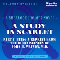 A Study in Scarlet (Part 1: Being a Reprint from the Reminiscences of John H. Watson, M.D.)