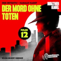 Der Mord ohne Toten (Der Detektiv-Harald Harst, Folge 12)