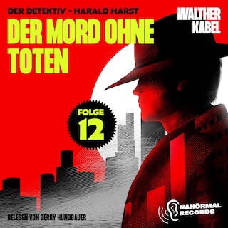 Der Mord ohne Toten (Der Detektiv-Harald Harst, Folge 12) als Hörbuch
