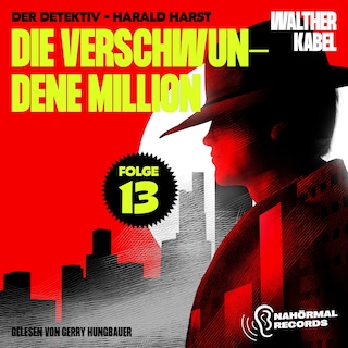 Die verschwundene Million (Der Detektiv-Harald Harst, Folge 13) als Hörbuch