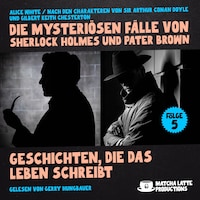 Geschichten, die das Leben schreibt (Die mysteriösen Fälle von Sherlock Holmes und Pater Brown, Folge 5)