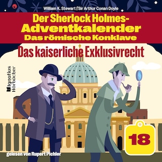 Das kaiserliche Exklusivrecht (Der Sherlock Holmes-Adventkalender - Das römische Konklave, Folge 18) als Hörbuch