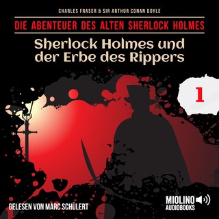 Sherlock Holmes und der Erbe des Rippers (Die Abenteuer des alten Sherlock Holmes, Folge 1) als Hörbuch