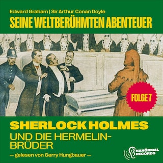 Sherlock Holmes und die Hermelinbrüder (Seine weltberühmten Abenteuer, Folge 7) als Hörbuch