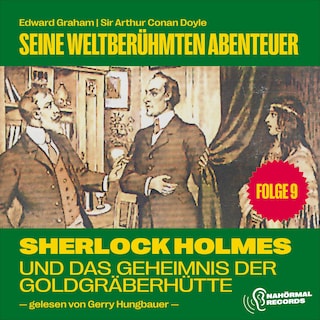 Sherlock Holmes und das Geheimnis der Goldgräberhütte (Seine weltberühmten Abenteuer, Folge 9) als Hörbuch