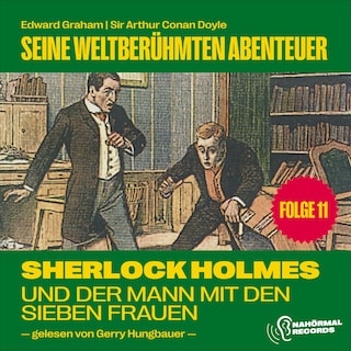 Sherlock Holmes und der Mann mit den sieben Frauen (Seine weltberühmten Abenteuer, Folge 11) als Hörbuch