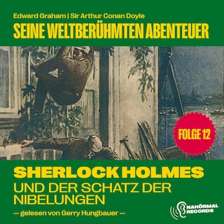 Sherlock Holmes und der Schatz der Nibelungen (Seine weltberühmten Abenteuer, Folge 12) als Hörbuch