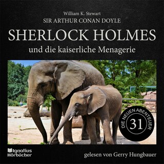 Sherlock Holmes und die kaiserliche Menagerie (Die neuen Abenteuer, Folge 31) als Hörbuch