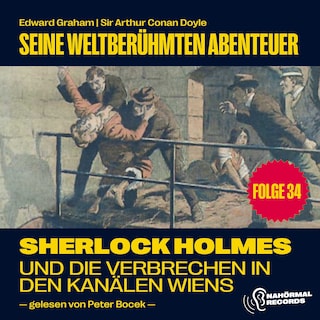 Sherlock Holmes und die Verbrechen in den Kanälen Wiens (Seine weltberühmten Abenteuer, Folge 34) als Hörbuch