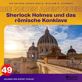 Sherlock Holmes und das römische Konklave (Die neuen Abenteuer, Folge 49) als Hörbuch