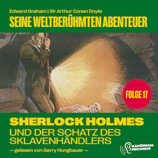 Sherlock Holmes und der Schatz des Sklavenhändlers (Seine weltberühmten Abenteuer, Folge 17) als Hörbuch