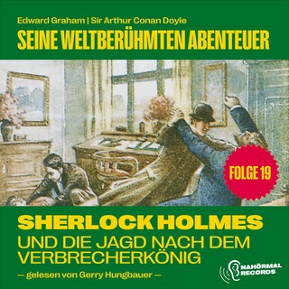 Sherlock Holmes und die Jagd nach dem Verbrecherkönig (Seine weltberühmten Abenteuer, Folge 19) als Hörbuch
