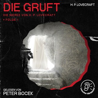 Die Gruft (Die Werke von H. P. Lovecraft, Folge 1) als Hörbuch
