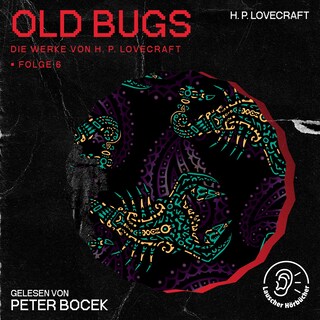 Old Bugs (Die Werke von H. P. Lovecraft, Folge 6) als Hörbuch