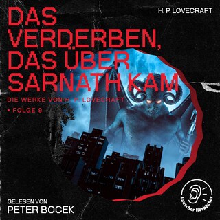 Das Verderben, das über Sarnath kam (Die Werke von H. P. Lovecraft, Folge 9) als Hörbuch