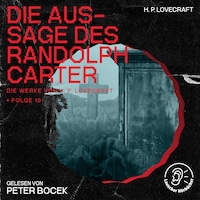 Die Aussage des Randolph Carter (Die Werke von H. P. Lovecraft, Folge 10)