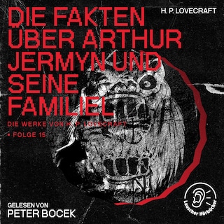 Die Fakten über Arthur Jermyn und seine Familie (Die Werke von H. P. Lovecraft, Folge 15) als Hörbuch