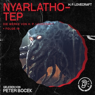 Nyarlathotep (Die Werke von H. P. Lovecraft, Folge 19) als Hörbuch