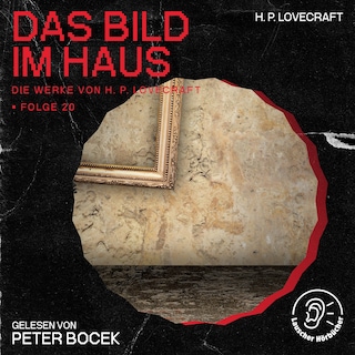 Das Bild im Haus (Die Werke von H. P. Lovecraft, Folge 20) als Hörbuch