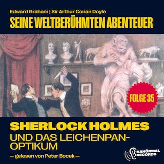 Sherlock Holmes und das Leichenpanoptikum (Seine weltberühmten Abenteuer, Folge 35) als Hörbuch