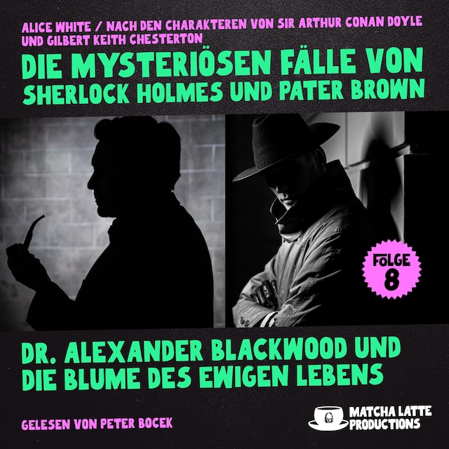 Okładka książki dla Dr. Alexander Blackwood und die Blume des ewigen Lebens (Die mysteriösen Fälle von Sherlock Holmes und Pater Brown, Folge 8)