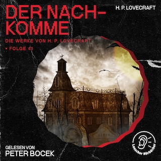 Der Nachkomme (Die Werke von H. P. Lovecraft, Folge 41) als Hörbuch