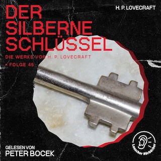 Der silberne Schlüssel (Die Werke von H. P. Lovecraft, Folge 45) als Hörbuch