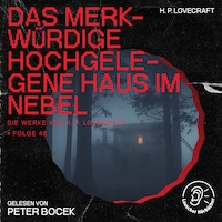 Das merkwürdige hochgelegene Haus im Nebel (Die Werke von H. P. Lovecraft, Folge 46)