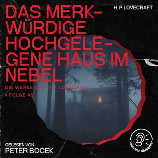 Das merkwürdige hochgelegene Haus im Nebel (Die Werke von H. P. Lovecraft, Folge 46) als Hörbuch