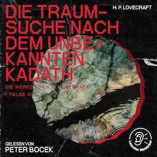 Die Traumsuche nach dem unbekannten Kadath (Die Werke von H. P. Lovecraft, Folge 47) als Hörbuch