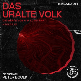 Das uralte Volk (Die Werke von H. P. Lovecraft, Folge 50) als Hörbuch