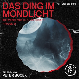 Das Ding im Mondlicht (Die Werke von H. P. Lovecraft, Folge 51) als Hörbuch