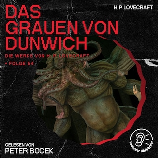 Das Grauen von Dunwich (Die Werke von H. P. Lovecraft, Folge 54) als Hörbuch