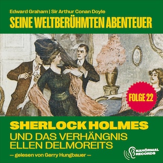 Sherlock Holmes und das Verhängnis der Ellen Delmoreits (Seine weltberühmten Abenteuer, Folge 22) als Hörbuch