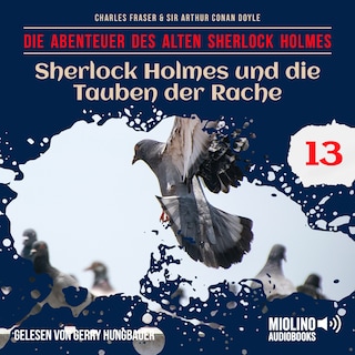 Sherlock Holmes und die Tauben der Rache (Die Abenteuer des alten Sherlock Holmes, Folge 13) als Hörbuch