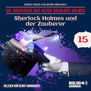 Sherlock Holmes und der Zauberer (Die Abenteuer des alten Sherlock Holmes, Folge 15) als Hörbuch