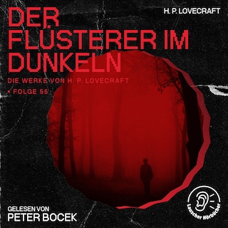 Der Flüsterer im Dunkeln (Die Werke von H. P. Lovecraft, Folge 55) als Hörbuch