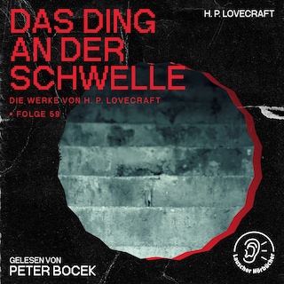 Das Ding an der Schwelle (Die Werke von H. P. Lovecraft, Folge 59) als Hörbuch