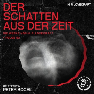 Der Schatten aus der Zeit (Die Werke von H. P. Lovecraft, Folge 62) als Hörbuch