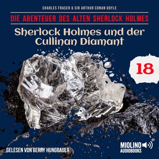 Sherlock Holmes und der Cullinan Diamant (Die Abenteuer des alten Sherlock Holmes, Folge 18) als Hörbuch