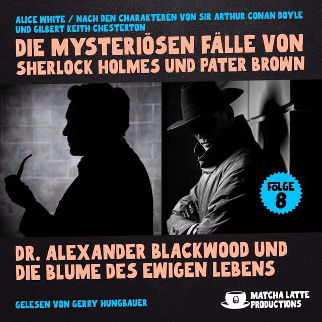 Buchcover für Dr. Alexander Blackwood und die Blume des ewigen Lebens (Die mysteriösen Fälle von Sherlock Holmes und Pater Brown, Folge 8)