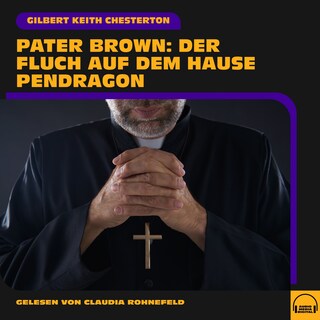 Pater Brown: Der Fluch auf dem Hause Pendragon als Hörbuch