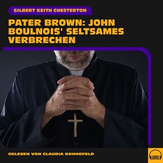 Pater Brown: John Boulnois' seltsames Verbrechen als Hörbuch