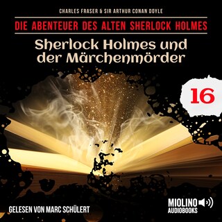 Sherlock Holmes und der Märchenmörder (Die Abenteuer des alten Sherlock Holmes, Folge 16) als Hörbuch