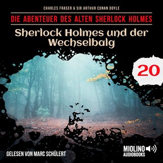 Sherlock Holmes und der Wechselbalg (Die Abenteuer des alten Sherlock Holmes, Folge 20) als Hörbuch